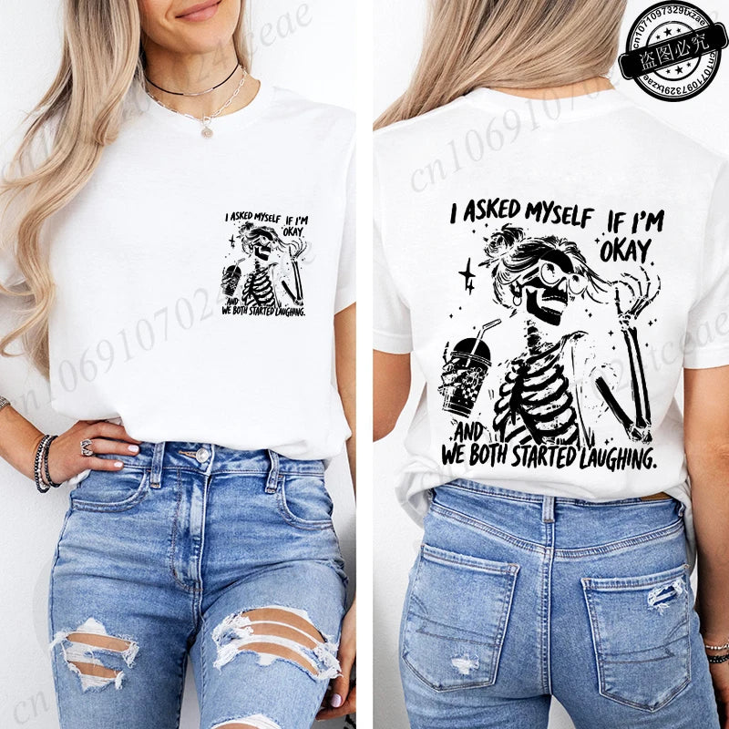 6 colors to 3XL--Funny Skeleton "I Asked Myself If I'm Okay. We Both Started Laughing" Short Sleeve Sarcastic Streetwear Tee Shirt