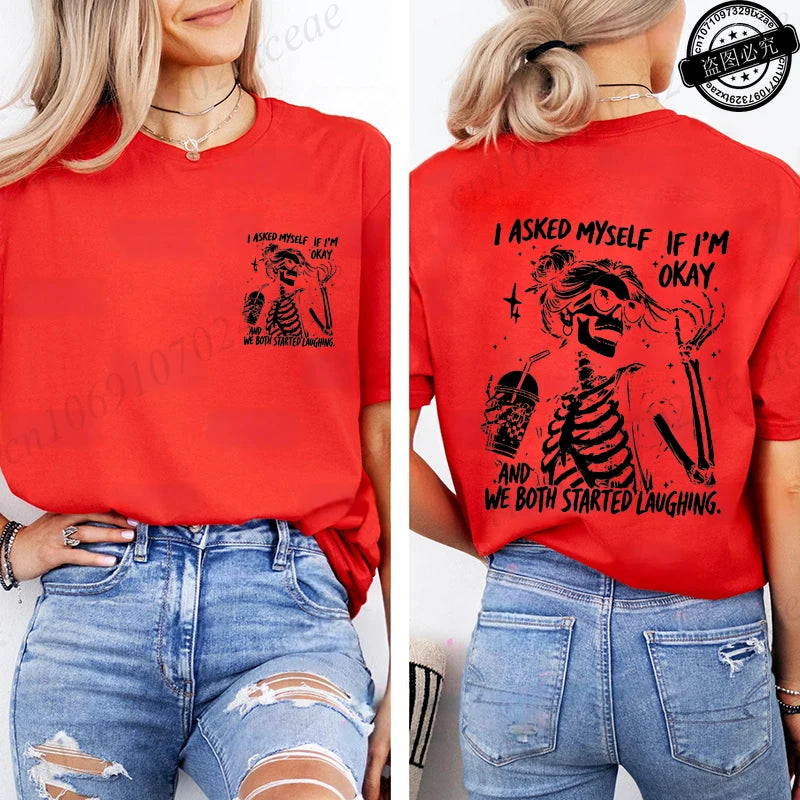 6 colors to 3XL--Funny Skeleton "I Asked Myself If I'm Okay. We Both Started Laughing"  Short Sleeve Sarcastic Streetwear Tee Shirt
