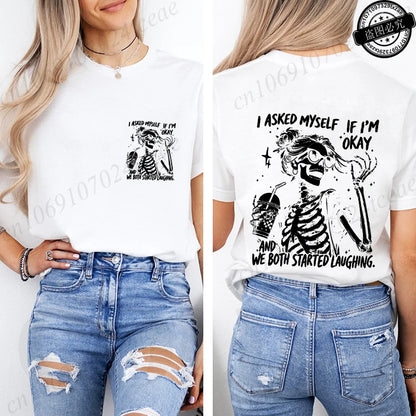 6 colors to 3XL--Funny Skeleton "I Asked Myself If I'm Okay. We Both Started Laughing"  Short Sleeve Sarcastic Streetwear Tee Shirt
