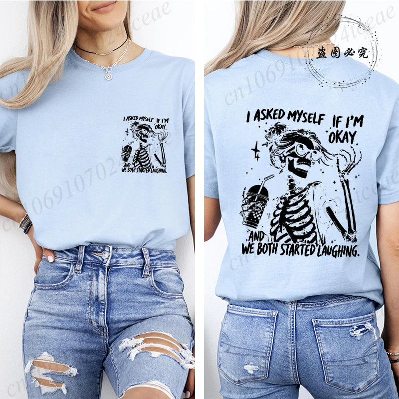 6 colors to 3XL--Funny Skeleton "I Asked Myself If I'm Okay. We Both Started Laughing"  Short Sleeve Sarcastic Streetwear Tee Shirt