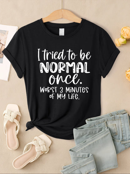 "I Tried To Be Normal Once" Print Women T-Shirts Multicolors Short Sleeve Trendy Casual