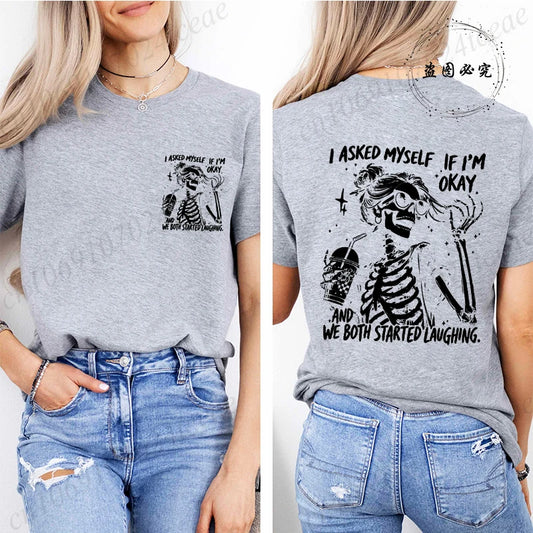 6 colors to 3XL--Funny Skeleton "I Asked Myself If I'm Okay. We Both Started Laughing"  Short Sleeve Sarcastic Streetwear Tee Shirt