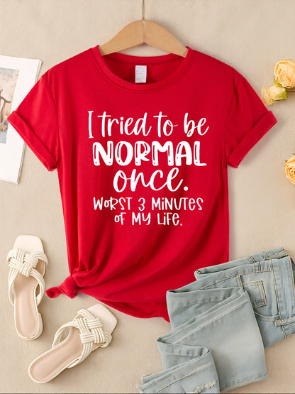 "I Tried To Be Normal Once" Print Women T-Shirts Multicolors Short Sleeve Trendy Casual