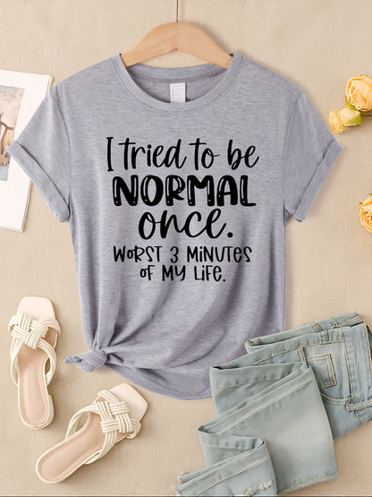 "I Tried To Be Normal Once" Print Women T-Shirts Multicolors Short Sleeve Trendy Casual
