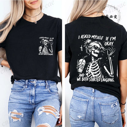 6 colors to 3XL--Funny Skeleton "I Asked Myself If I'm Okay. We Both Started Laughing"  Short Sleeve Sarcastic Streetwear Tee Shirt