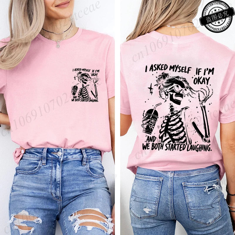 6 colors to 3XL--Funny Skeleton "I Asked Myself If I'm Okay. We Both Started Laughing"  Short Sleeve Sarcastic Streetwear Tee Shirt