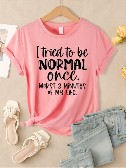 "I Tried To Be Normal Once" Print Women T-Shirts Multicolors Short Sleeve Trendy Casual