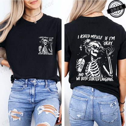 6 colors to 3XL--Funny Skeleton "I Asked Myself If I'm Okay. We Both Started Laughing"  Short Sleeve Sarcastic Streetwear Tee Shirt