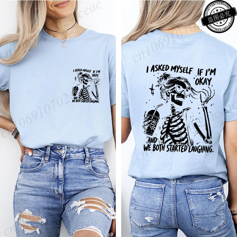 6 colors to 3XL--Funny Skeleton "I Asked Myself If I'm Okay. We Both Started Laughing"  Short Sleeve Sarcastic Streetwear Tee Shirt