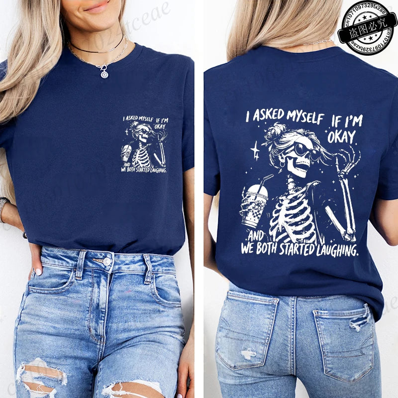 6 colors to 3XL--Funny Skeleton "I Asked Myself If I'm Okay. We Both Started Laughing"  Short Sleeve Sarcastic Streetwear Tee Shirt