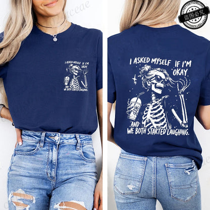 6 colors to 3XL--Funny Skeleton "I Asked Myself If I'm Okay. We Both Started Laughing"  Short Sleeve Sarcastic Streetwear Tee Shirt