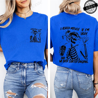 6 colors to 3XL--Funny Skeleton "I Asked Myself If I'm Okay. We Both Started Laughing"  Short Sleeve Sarcastic Streetwear Tee Shirt