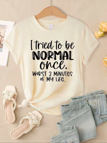 "I Tried To Be Normal Once" Print Women T-Shirts Multicolors Short Sleeve Trendy Casual
