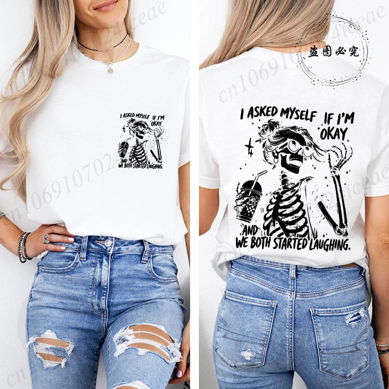 6 colors to 3XL--Funny Skeleton "I Asked Myself If I'm Okay. We Both Started Laughing"  Short Sleeve Sarcastic Streetwear Tee Shirt
