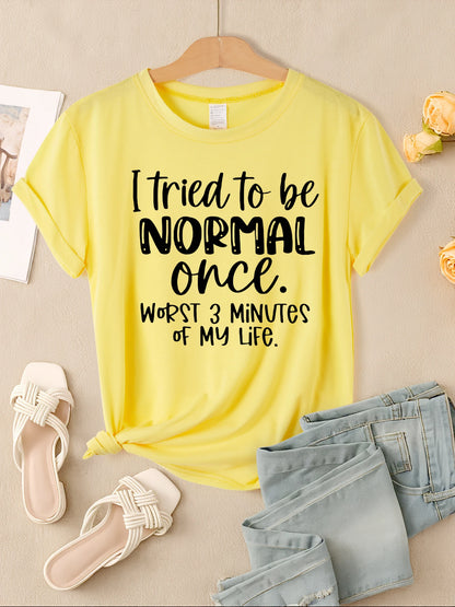 "I Tried To Be Normal Once" Print Women T-Shirts Multicolors Short Sleeve Trendy Casual