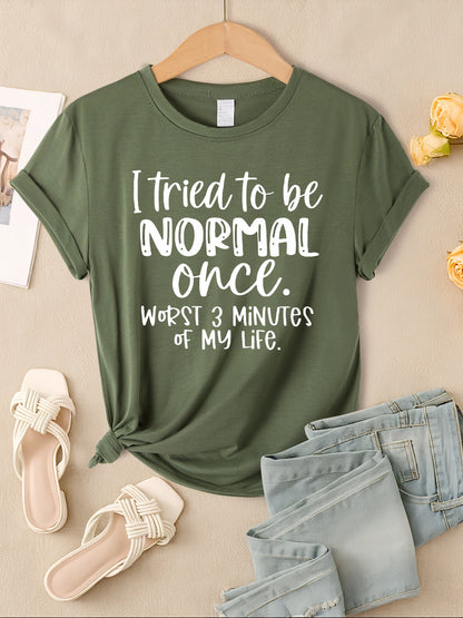 "I Tried To Be Normal Once" Print Women T-Shirts Multicolors Short Sleeve Trendy Casual
