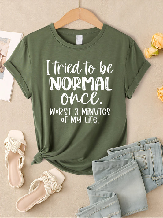 "I Tried To Be Normal Once" Print Women T-Shirts Multicolors Short Sleeve Trendy Casual