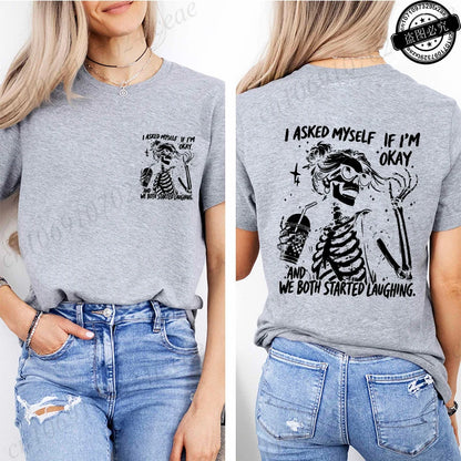 6 colors to 3XL--Funny Skeleton "I Asked Myself If I'm Okay. We Both Started Laughing"  Short Sleeve Sarcastic Streetwear Tee Shirt