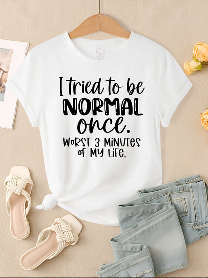 "I Tried To Be Normal Once" Print Women T-Shirts Multicolors Short Sleeve Trendy Casual
