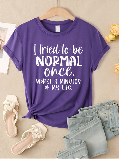 "I Tried To Be Normal Once" Print Women T-Shirts Multicolors Short Sleeve Trendy Casual