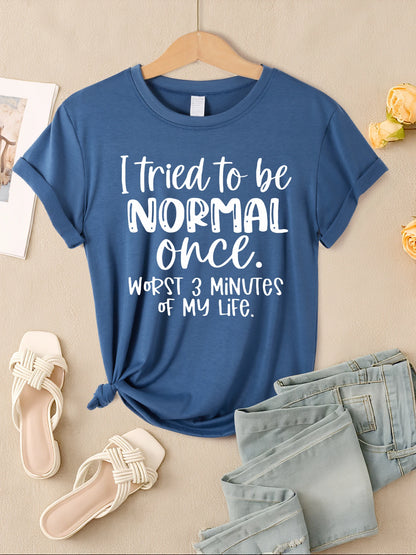 "I Tried To Be Normal Once" Print Women T-Shirts Multicolors Short Sleeve Trendy Casual