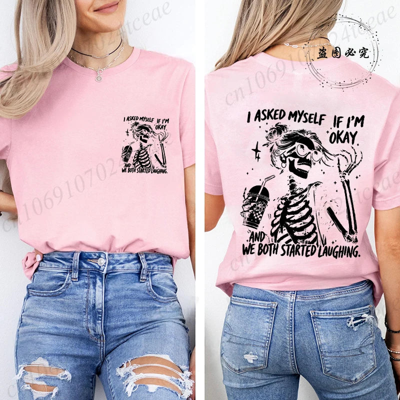 6 colors to 3XL--Funny Skeleton "I Asked Myself If I'm Okay. We Both Started Laughing"  Short Sleeve Sarcastic Streetwear Tee Shirt