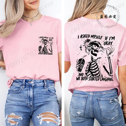 6 colors to 3XL--Funny Skeleton "I Asked Myself If I'm Okay. We Both Started Laughing"  Short Sleeve Sarcastic Streetwear Tee Shirt